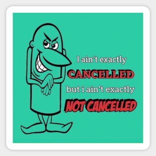 I ain't exactly cancelled Sticker